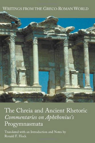 Cover for Ronald F. Hock · The Chreia and Ancient Rhetoric: Commentaries on Aphthonius's Progymnasmata (Writings from the Greco-roman World) (Paperback Book) (2012)