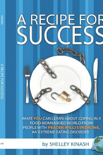 Cover for Shelley Kinash · A Recipe for Success: What You Can Learn About Coping in a Food-bombarded World from People with Prader-willi Syndrome, an Extreme Eating Di (Hardcover Book) (2007)