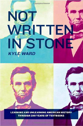 Not Written in Stone: Learning and Unlearning American History Through 200 Years of Textbooks - Kyle Ward - Livros - New Press, The - 9781595581440 - 25 de maio de 2010