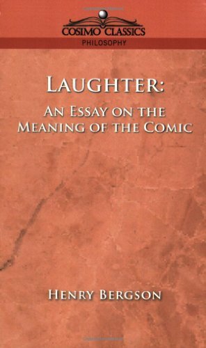 Laughter: an Essay on the Meaning of the Comic - Henri Bergson - Books - Cosimo Classics - 9781596050440 - April 15, 2005