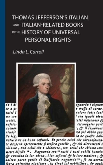 Thomas Jefferson's Italian and Italian-Related Books in the History of Universal Personal Rights - Linda L Carroll - Książki - Bordighera Press - 9781599541440 - 10 grudnia 2019