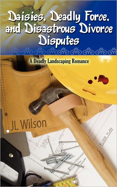 Cover for J L Wilson · Daisies, Deadly Force, and Disastrous Divorce Disputes (Paperback Bog) (2011)