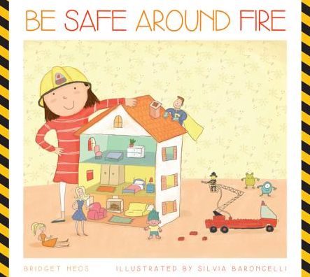 Cover for Bridget Heos · Be Safe Around Fire (Hardcover Book) (2014)