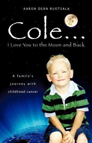 Cover for Aaron Dean Ruotsala · Cole...i Love You to the Moon and Back (Paperback Book) (2009)