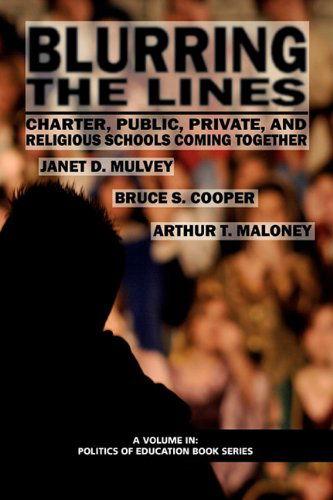Cover for Arthur T. Maloney · Blurring the Lines: Charter, Public Private and Religious Schools Come Together (Politics of Education) (Paperback Book) (2010)