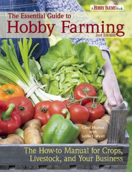 Cover for Carol Ekarius · The Essential Guide to Hobby Farming: A How-To Manual for Crops, Livestock, and Your Business (Paperback Book) [Second edition] (2015)
