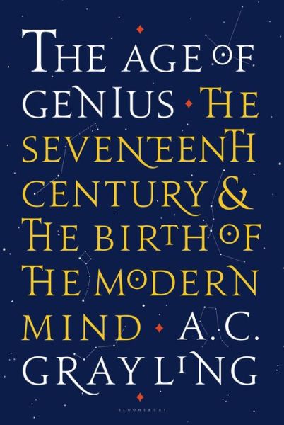 Cover for A. C. Grayling · The age of genius the seventeenth century and the birth of the modern mind (Book) [First U.S. edition. edition] (2016)