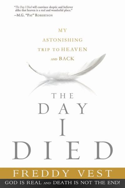 Cover for Freddy Vest · The Day I Died: My Breathtaking Trip to Heaven and Back (Paperback Book) (2014)