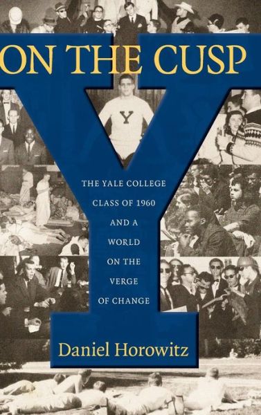 Cover for Daniel Horowitz · On the Cusp: The Yale College Class of 1960 and a World on the Verge of Change (Hardcover Book) (2015)