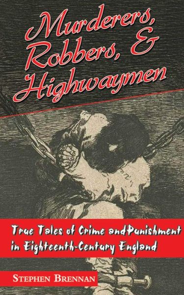 Cover for Stephen Brennan · Murderers, Robbers &amp; Highwaymen: True Tales of Crime and Punishment in Eighteenth-Century England (Paperback Book) (2013)