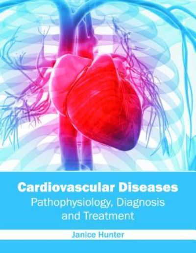 Cover for Janice Hunter · Cardiovascular Diseases: Pathophysiology, Diagnosis and Treatment (Hardcover Book) (2016)