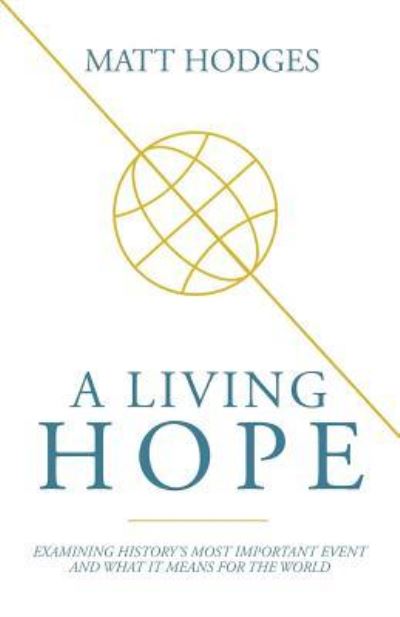 Cover for Matt Hodges · A Living Hope: Examining History's Most Important Event and What It Means for the World (Paperback Book) (2017)