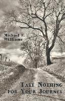 Cover for Michael E Williams · Take Nothing for Your Journey (Paperback Book) (2016)