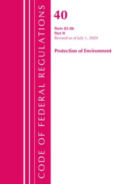 Cover for Office Of The Federal Register (U.S.) · Code of Federal Regulations, Title 40: Parts 82-86 (Protection of Environment): Revised July 2020 Part 2 - Code of Federal Regulations, Title 40 Protection of the Environment (Paperback Book) (2021)