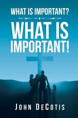 Cover for John Decotis · What Is Important? What Is Important! (Paperback Book) (2018)