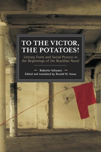 Cover for Roberto Schwarz · To the Victor, the Potatoes! - Historical Materialism (Pocketbok) (2020)