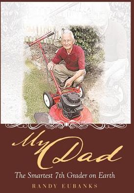 Cover for Randy Eubanks · My Dad The Smartest 7th Grader on Earth (Hardcover Book) (2018)