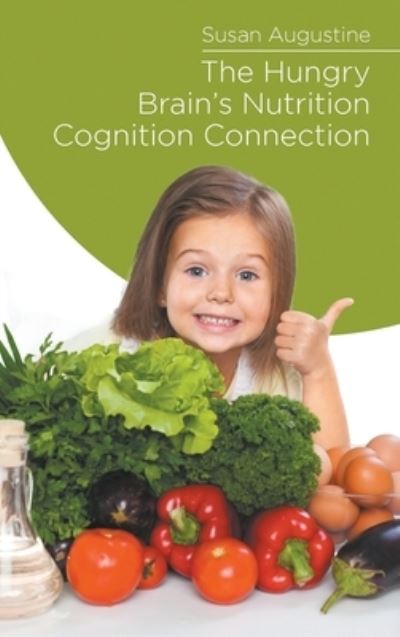 Cover for Susan Augustine · The Hungry Brain's Nutrition Cognition Connection (Hardcover Book) (2019)