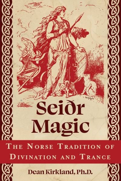 Dean Kirkland · Seiðr Magic: The Norse Tradition of Divination and Trance (Paperback Book) (2024)