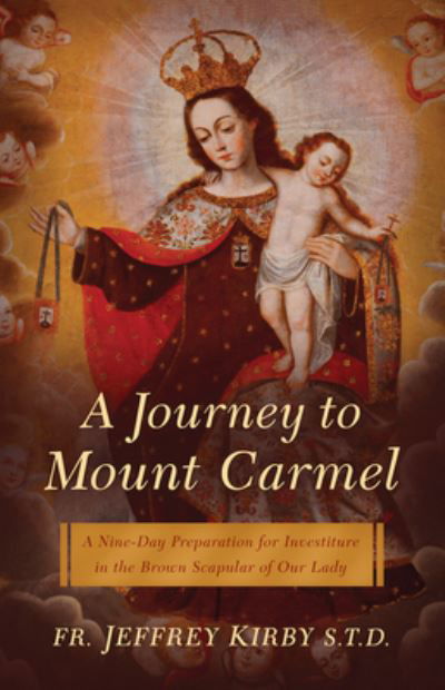 Journey to Mount Carmel - Jeffrey Kirby - Kirjat - Sophia Institute Press - 9781644135440 - tiistai 25. lokakuuta 2022