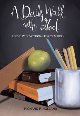 Cover for Richard P Holland · A Daily Walk with God: A 365-Day Devotional for Teachers (Hardcover Book) (2022)