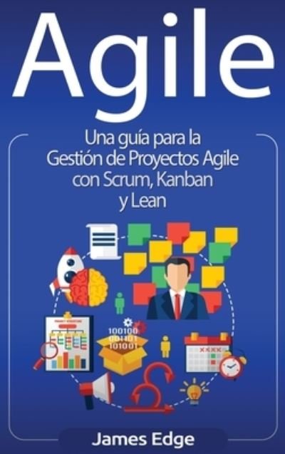 Cover for Edge James Edge · Agile: Una guia para la Gestion de Proyectos Agile con Scrum, Kanban y Lean (Hardcover Book) (2020)