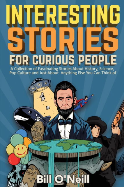 Cover for Bill O'Neill · Interesting Stories For Curious People: A Collection of Fascinating Stories About History, Science, Pop Culture and Just About Anything Else You Can Think of (Pocketbok) (2020)