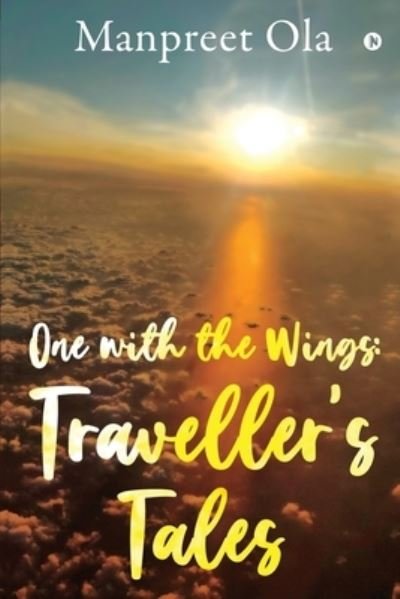 Cover for Manpreet Ola · One with the Wings : Traveller?s Tales (Paperback Book) (2020)