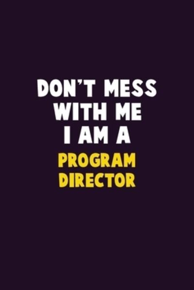 Cover for Emma Loren · Don't Mess With Me, I Am A Program Director : 6X9 Career Pride 120 pages Writing Notebooks (Paperback Bog) (2020)