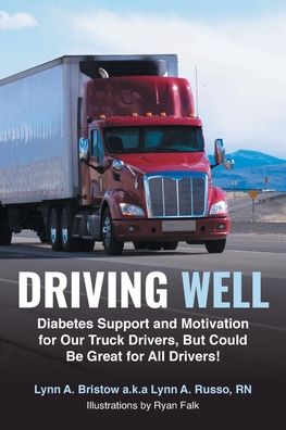 Cover for Bristow a K a Lynn a Russo, Lynn A, RN · Driving Well: Diabetes Support and Motivation for Our Truck Drivers, But Could Be Great for All Drivers! (Paperback Book) (2021)