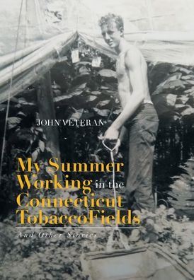 Cover for John Veteran · My Summer Working in the Connecticut Tobacco Fields (Hardcover Book) (2020)