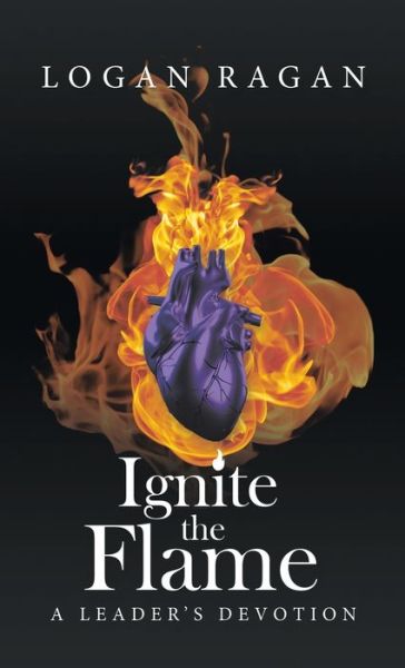 Cover for Logan Ragan · Ignite the Flame (Hardcover Book) (2021)