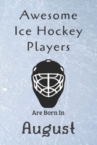 Cover for Ice Hockey Lovers · Awesome Ice Hockey Players Are Born In August (Pocketbok) (2019)