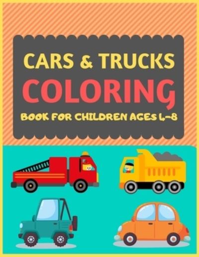 Cars & Trucks Coloring Book For Children Ages 4-8 - Dipas Press - Books - Independently Published - 9781677441440 - December 19, 2019