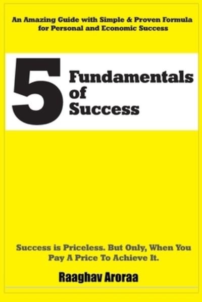 5 Fundamentals of Success - Raaghav Aroraa - Bøger - Independently Published - 9781698806440 - 5. november 2019