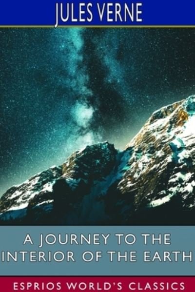A Journey to the Interior of the Earth (Esprios Classics) - Jules Verne - Kirjat - Blurb - 9781714582440 - perjantai 26. huhtikuuta 2024