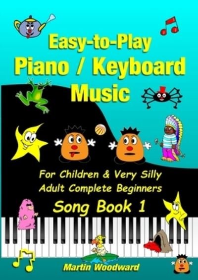 Cover for Martin Woodward · Easy-to-Play Piano / Keyboard Music For Children &amp; Very Silly Adult Complete Beginners Song Book 1 (Paperback Bog) (2020)