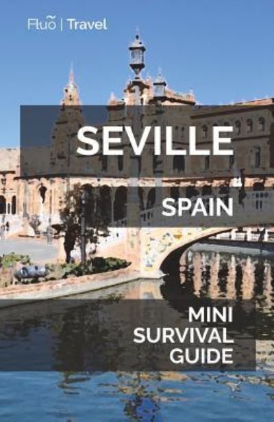 Seville Mini Survival Guide - Jan Hayes - Książki - Createspace Independent Publishing Platf - 9781721256440 - 15 czerwca 2018