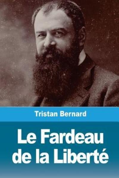 Le Fardeau de la Libert - Tristan Bernard - Livres - Createspace Independent Publishing Platf - 9781723364440 - 20 juillet 2018