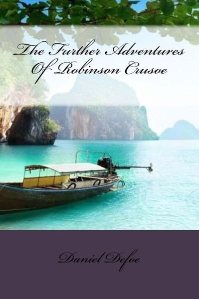 The Further Adventures Of Robinson Crusoe - Daniel Defoe - Bøger - Createspace Independent Publishing Platf - 9781723393440 - 20. juli 2018