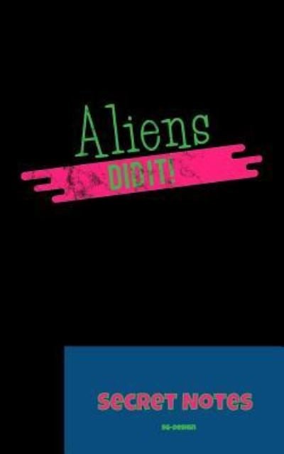 Cover for SG- Design · Aliens Did It - Secret Notes (Paperback Bog) (2018)