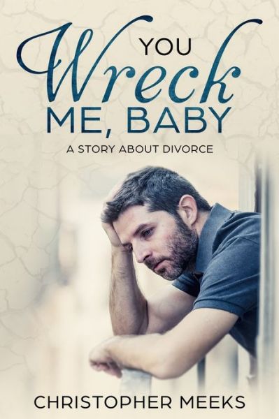 Cover for Christopher Meeks · You Wreck Me, Baby (Pocketbok) (2018)