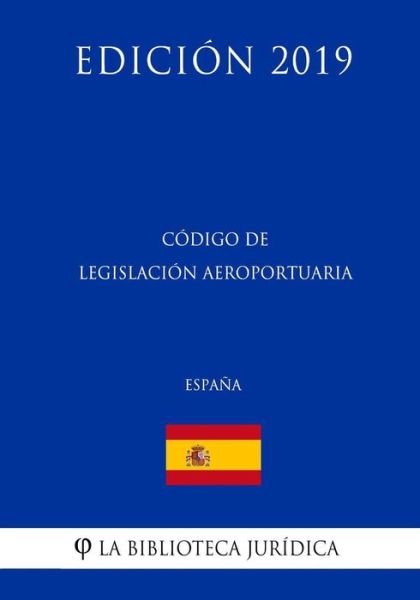 Cover for La Biblioteca Juridica · Codigo de Legislacion Aeroportuaria (Espana) (Edicion 2019) (Taschenbuch) (2018)