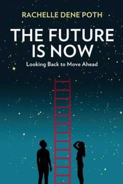 Cover for Rachelle Dene Poth · The Future Is Now: Looking Back to Move Ahead (Pocketbok) (2019)