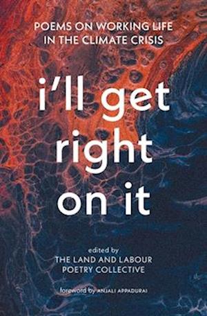 Cover for I'll Get Right on It: Poems on Working Life in the Climate Crisis (Paperback Book) (2025)