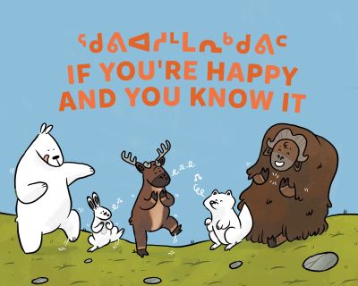 If You're Happy and You Know It: Bilingual Inuktitut and English Edition - Arvaaq Junior|Tuktu and Friends - Monica Ittusardjuat - Books - Inhabit Education Books Inc. - 9781774502440 - November 16, 2021