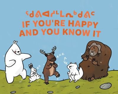 Cover for Monica Ittusardjuat · If You're Happy and You Know It: Bilingual Inuktitut and English Edition - Arvaaq Junior|Tuktu and Friends (Board book) [Bilingual Inuktitut and English edition] (2021)