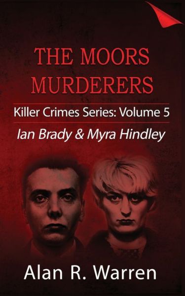 Moors Murders; Ian Brady & Myra Hindley - Alan R Warren - Böcker - Alan R Warren - 9781777259440 - 25 juni 2020