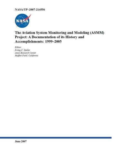 Cover for Nasa Ames Research Center · The Aviation System Monitoring and Modeling (Asmm) Project: a Documentation of Its History and Accomplishments: 1999-2005 (Pocketbok) (2007)