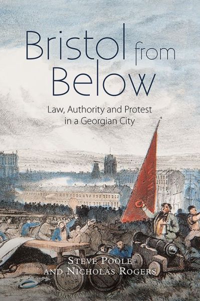 Cover for Steve Poole · Bristol from Below: Law, Authority and Protest in a Georgian City - Studies in Early Modern Cultural, Political and Social History (Hardcover Book) (2017)